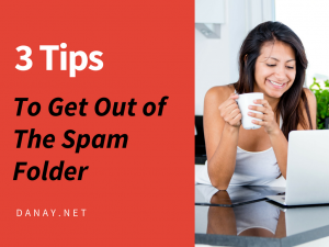 3 Tips to Get Out of The Spam Folder and Deliver To The Inbox