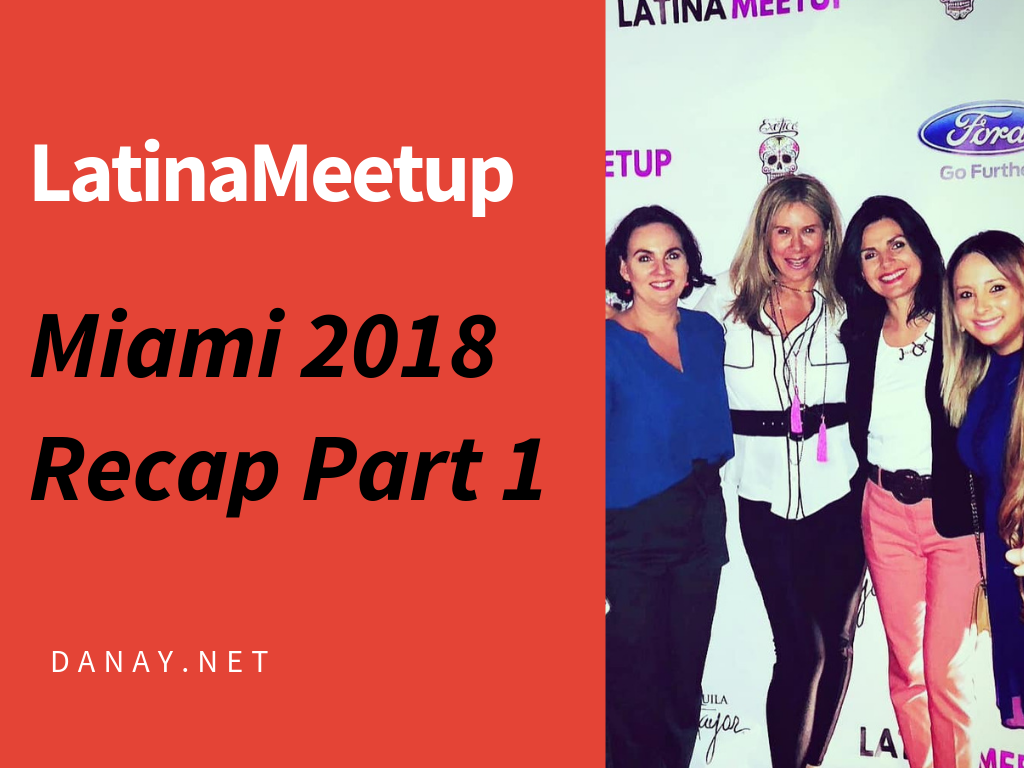 LatinaMeetup Miami 2018 Recap Part 1