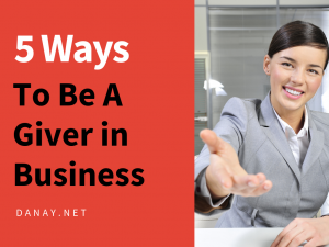 5 Ways To Be A Giver in Business